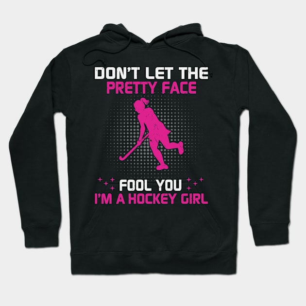 Don't Let The Pretty Face Fool You I'm A Hockey Girl Hoodie by bubbleshop